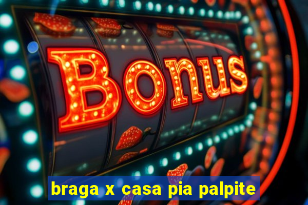 braga x casa pia palpite